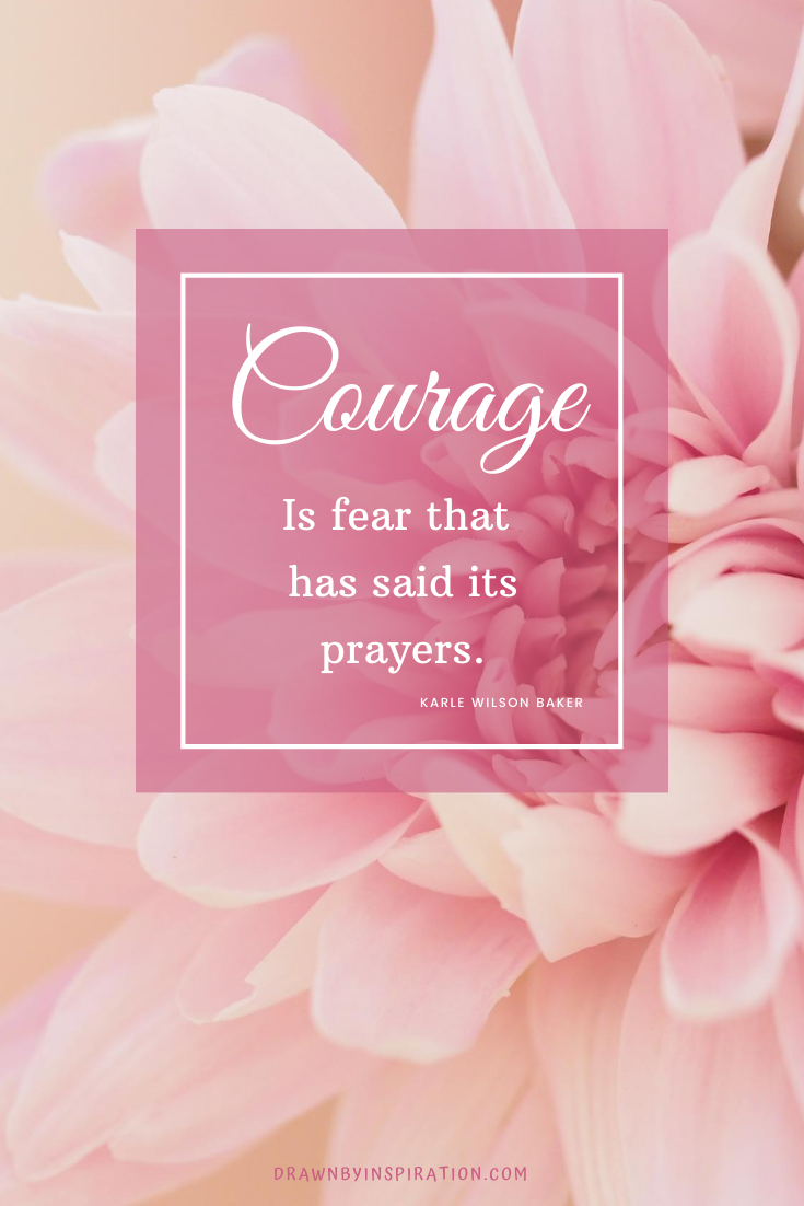 Courage is fear that has said its prayers